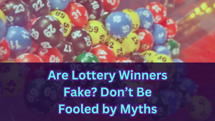 Are Lottery Winners Fake? Don’t Be Fooled by Myths