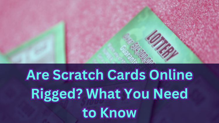 Are Scratch Cards Online Rigged? What You Need to Know