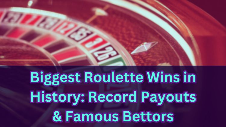 Biggest Roulette Wins in History: Record Payouts & Famous Bettors