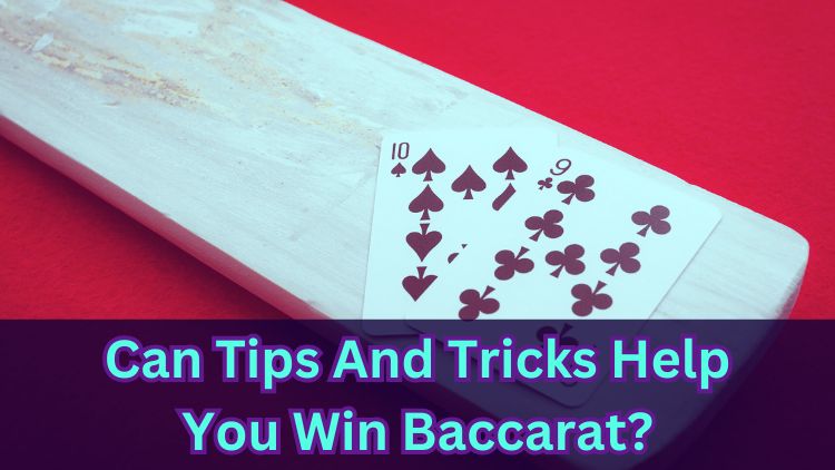 Can Tips And Tricks Help You Win Baccarat?