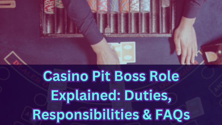 Casino Pit Boss Role Explained: Duties, Responsibilities & FAQs
