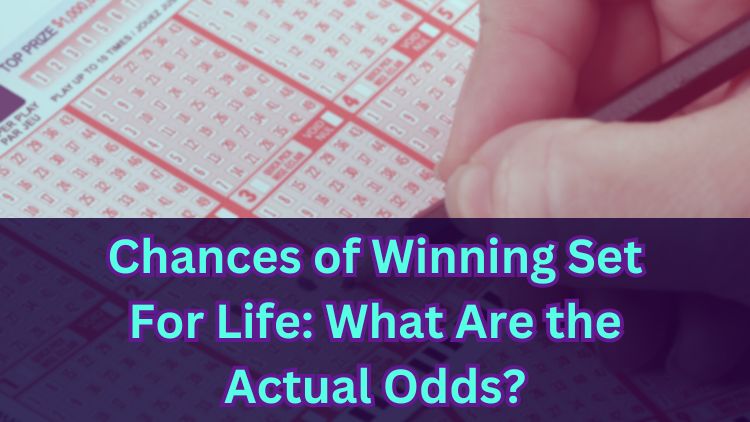 Chances of Winning Set For Life: What Are the Actual Odds?