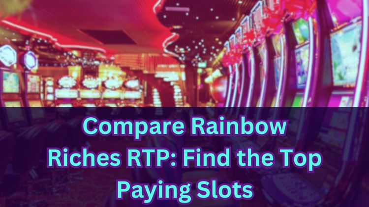 Compare Rainbow Riches RTP: Find the Top Paying Slots