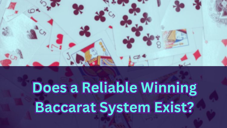 Does a Reliable Winning Baccarat System Exist?