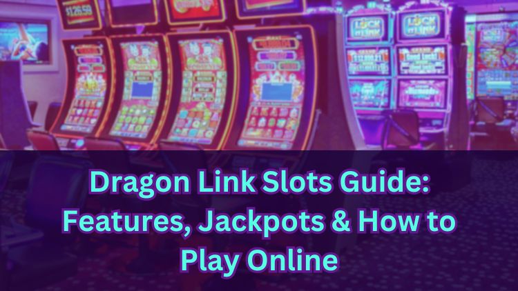 Dragon Link Slots Guide: Features, Jackpots & How to Play Online
