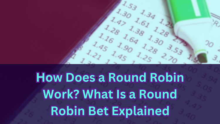 How Does a Round Robin Work? What Is a Round Robin Bet Explained