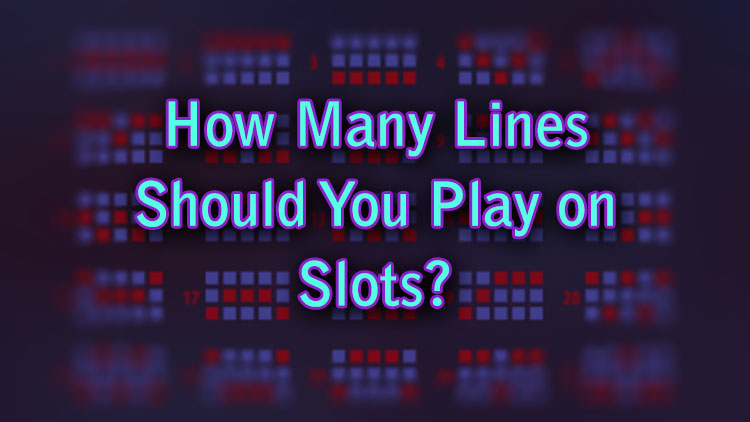 How Many Lines Should You Play on Slots?