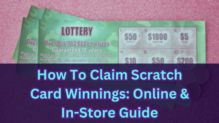 How To Claim Scratch Card Winnings: Online & In-Store Guide