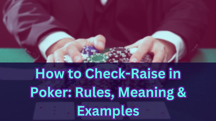 How to Check-Raise in Poker: Rules, Meaning & Examples