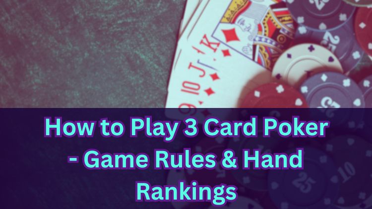 How to Play 3 Card Poker - Game Rules & Hand Rankings