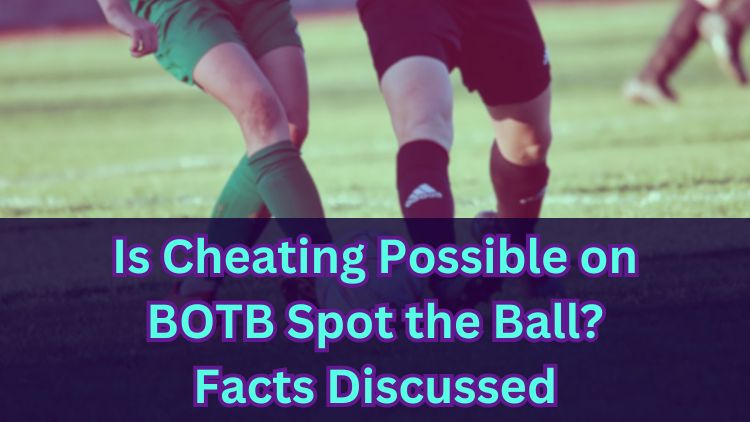 Is Cheating Possible on BOTB Spot the Ball? Facts Discussed