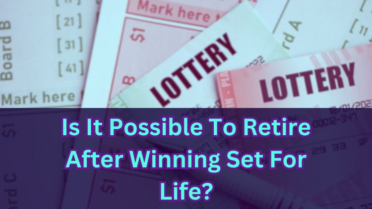 Is It Possible To Retire After Winning Set For Life?