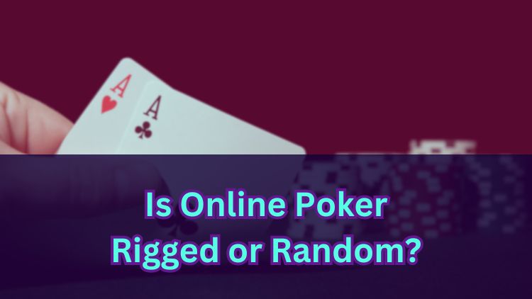 Is Online Poker Rigged or Random?