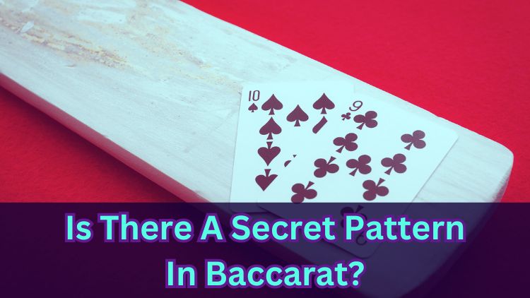 Is There A Secret Pattern In Baccarat?