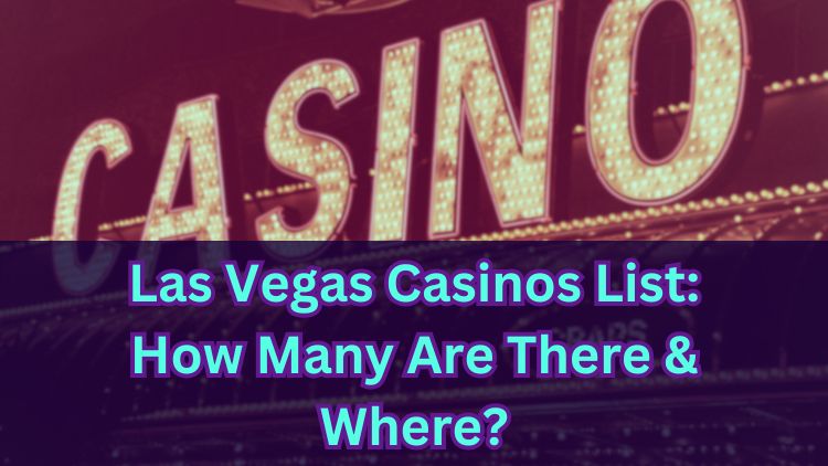 Las Vegas Casinos List: How Many Are There & Where?