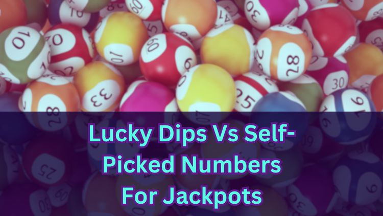 Lucky Dips Vs Self-Picked Numbers For Jackpots