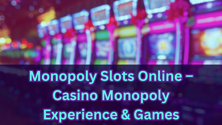 Monopoly Slots Online – Casino Monopoly Experience & Games