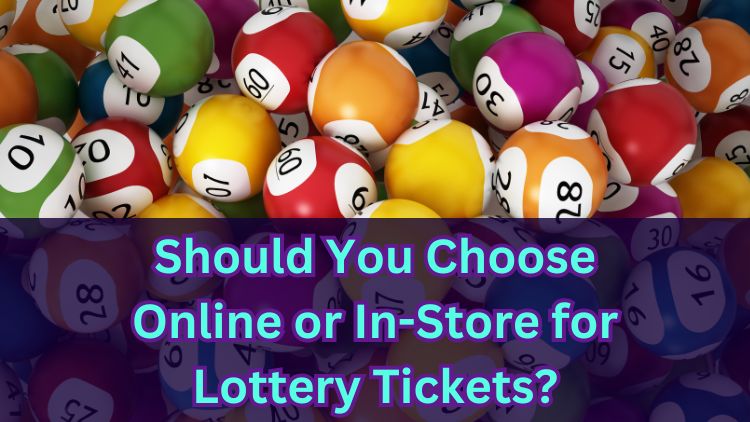 Should You Choose Online or In-Store for Lottery Tickets?