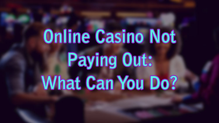 Online Casino Not Paying Out UK: What Can You Do?