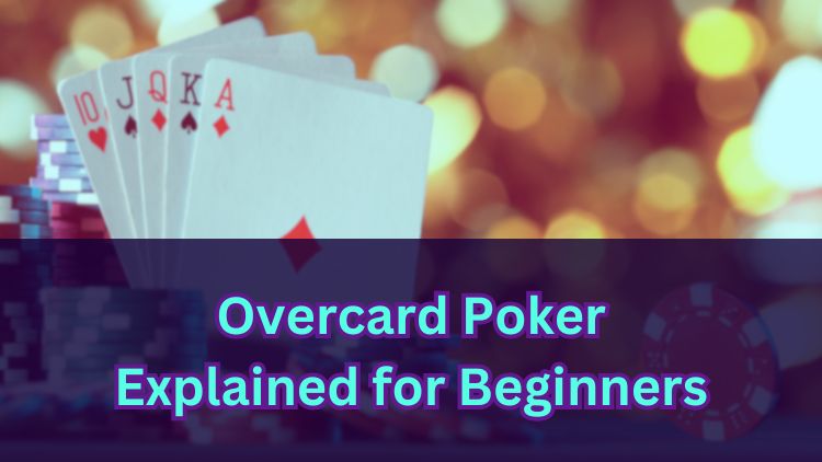 Overcard Poker Explained for Beginners