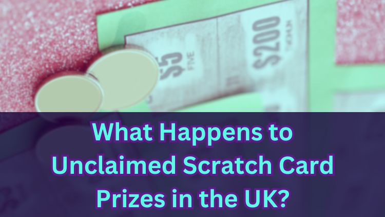 What Happens to Unclaimed Scratch Card Prizes in the UK?