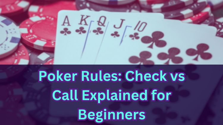Poker Rules: Check vs Call Explained for Beginners