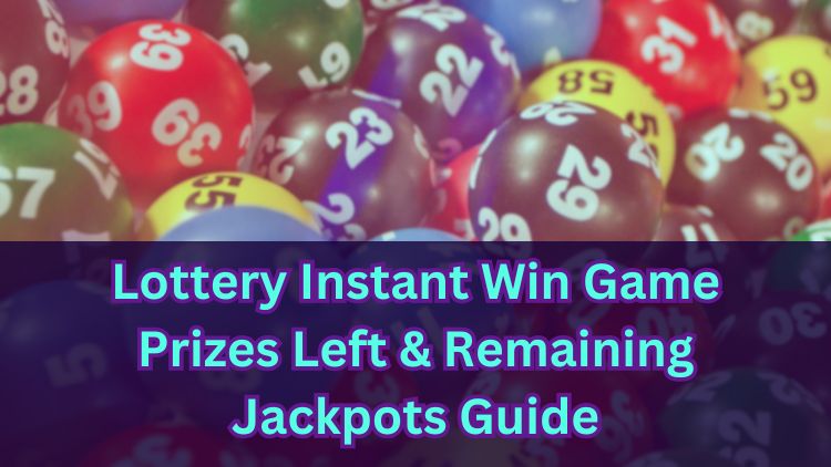 Lottery Instant Win Game Prizes Left & Remaining Jackpots Guide