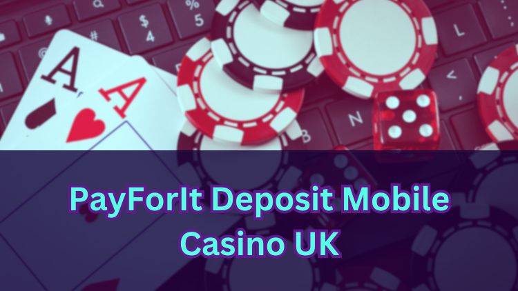 PayForIt Deposit Mobile Casino UK