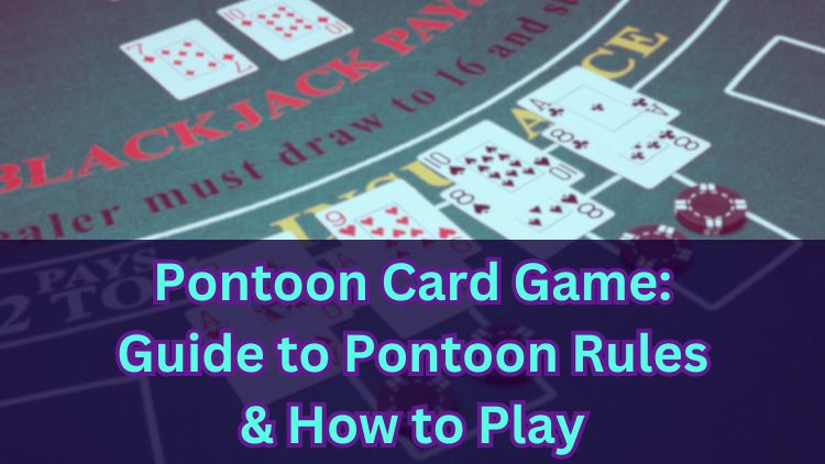 Pontoon Card Game: Guide to Pontoon Rules & How to Play