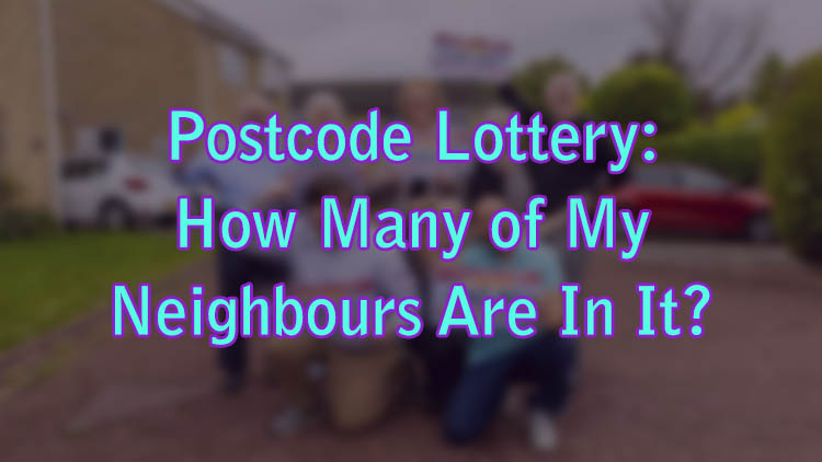 Postcode Lottery: How Many of My Neighbours Are In It?