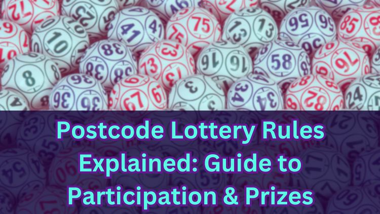 Postcode Lottery Rules Explained: Guide to Participation & Prizes