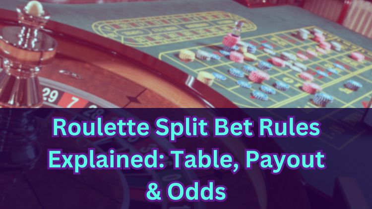 Roulette Split Bet Rules Explained: Table, Payout & Odds