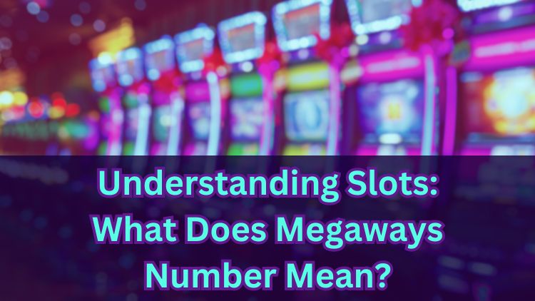 Understanding Slots: What Does Megaways Number Mean?