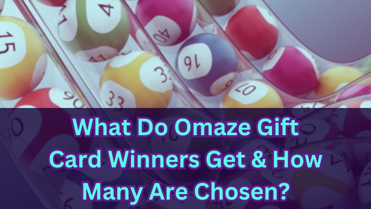 What Do Omaze Gift Card Winners Get & How Many Are Chosen?