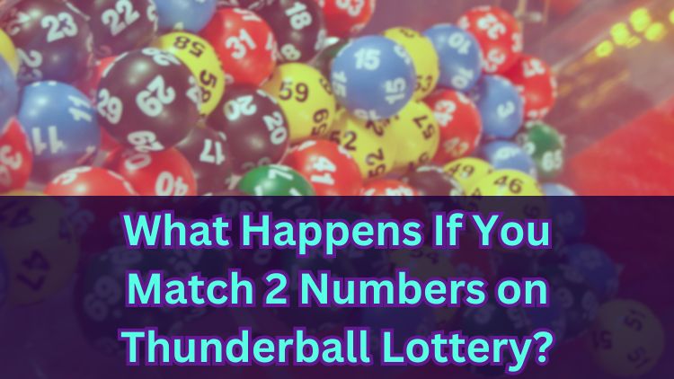 What Happens If You Match 2 Numbers on Thunderball Lottery?