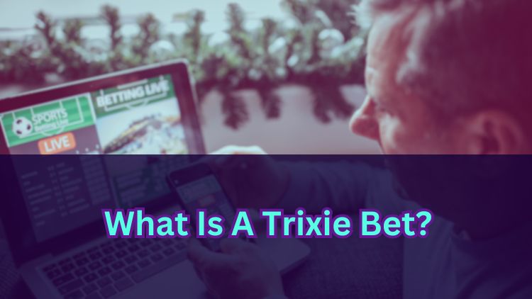 What Is A Trixie Bet?