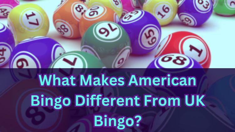 What Makes American Bingo Different From UK Bingo?