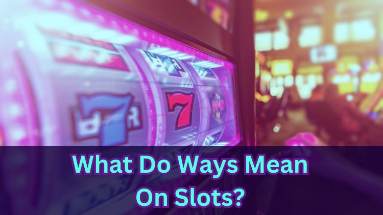 What Do Ways Mean On Slots?