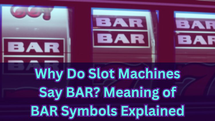 Why Do Slot Machines Say BAR? Meaning of BAR Symbols Explained