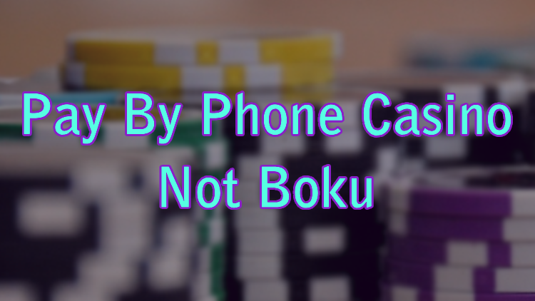 Pay By Phone Casino Not Boku